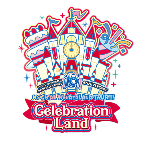 THE IDOLM@STER CINDERELLA GIRLS 10th ANNIVERSARY M@GICAL WONDERLAND TOUR!!! Celebration Land